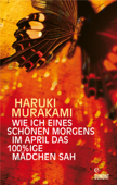 Wie ich eines schönen Morgens im April das 100%ige Mädchen sah - Haruki Murakami & Nora Bierich