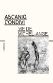 Vie de Michel-Ange - Ascanio Condivi