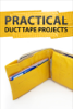 Practical Duct Tape Projects - Authors and Editors of Instructables