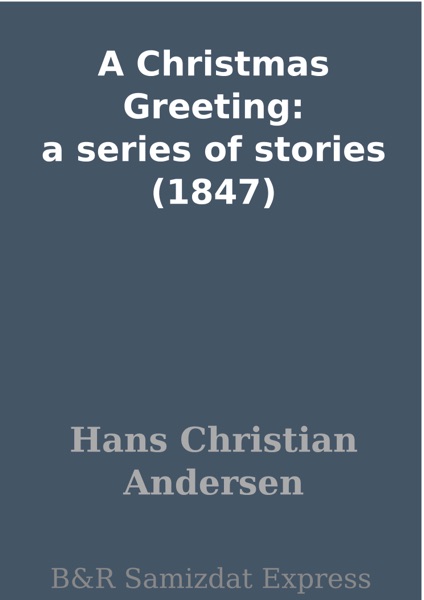 A Christmas Greeting: a series of stories (1847)