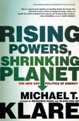 Rising Powers, Shrinking Planet - Michael T. Klare