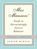 Miss Manners' Guide to Excruciatingly Correct Behavior (Freshly Updated) - Judith Martin