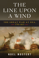 Noel Mostert - The Line Upon a Wind: The Great War at Sea, 1793-1815 artwork