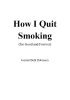 How I Quit Smoking (for Good and Forever) - Garrett Buhl Robinson