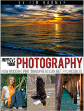Improve Your Photography: How Budding Photographers Can Get Pro Results - Jim Harmer Cover Art