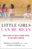 Michelle Anthony, M.A., Ph.D. & Reyna Lindert, Ph.D. - Little Girls Can Be Mean artwork
