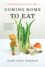 Coming Home to Eat: The Pleasures and Politics of Local Foods - Gary Nabhan Ph.D. Cover Art
