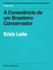 A Consciencia de um Brasileiro Conservador - Erick Leite