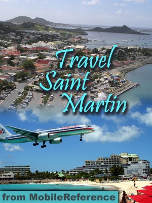 St. Martin and St. Maarten: Illustrated Travel Guide, French and Dutch Phrasebooks and Maps (Mobi Travel)