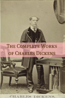 Charles Dickens - The Complete Works of Charles Dickens (with commentary, plot summaries, and biography on Dickens) artwork