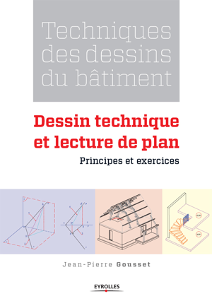 Read&Download Techniques des dessins du bâtiment - Dessin technique et lecture de plan Book by Jean-Pierre Gousset Online