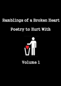 Ramblings of a Broken Heart Poetry to Hurt With Volume 1 - Jade Elliot