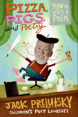 Pizza, Pigs, and Poetry - Jack Prelutsky