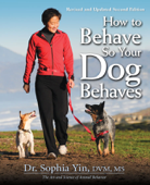 How to Behave So Your Dog Behaves, Revised and Updated Second Edition - Dr. Sophia Yin, DVM, MS