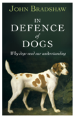 In Defence of Dogs - John Bradshaw