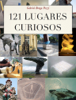 121 Lugares Curiosos - Gabriel Braga Pozzi