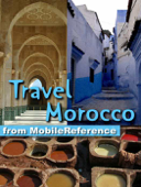 Morocco Travel Guide. Incl: Rabat, Casablanca, Fez, Marrakech, Meknes & more. Illustrated Guide, Maps, and Phrasebooks (Mobi Travel) - MobileReference