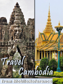 Cambodia Travel Guide: Angkor Archaeological Park (with Angkor Wat, Bayon, and 30+ sites) Siem Reap, Phnom Penh, Battambang, Sihanoukville. Illustrated Guide, Phrasebook & Maps (Mobi Travel) - MobileReference