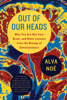 Out of Our Heads - Alva Noë