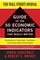 Simon Constable & Robert E. Wright - The WSJ Guide to the 50 Economic Indicators That Really Matter artwork