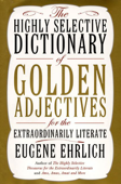 The Highly Selective Dictionary of Golden Adjectives - Eugene Ehrlich