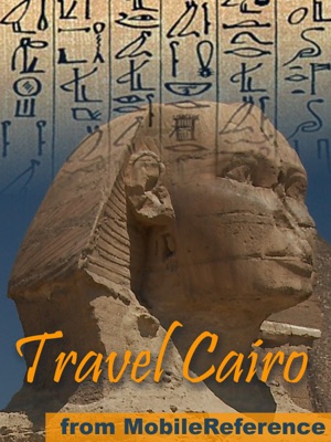 Cairo, Egypt: Illustrated Travel Guide, Phrasebook & Maps. Incl: Giza Plateau, Pyramids of Giza and the Great Sphinx (Mobi Travel)