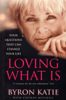 Loving What Is - Byron Katie & Stephen Mitchell