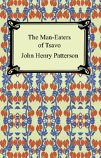 The Man-Eaters of Tsavo and Other East African Adventures - John Henry Patterson Cover Art