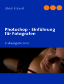 Photoshop Einführung für Fotografen - Ulrich Eckardt