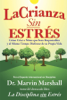 La Crianza Sin Estrés - Dr. Marvin Marshall