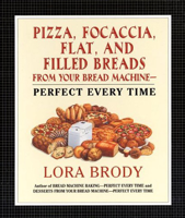 Lora Brody - Pizza, Focaccia, Flat and Filled Breads For Your Bread Machine artwork