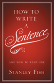 How to Write a Sentence - Stanley Fish