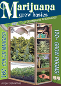 Marijuana Grow Basics: The Easy Guide for Cannabis Aficionados - Jorge Cervantes