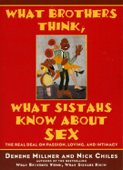 What Brothers Think, What Sistahs Know About Sex - Denene Millner & Nick Chiles