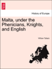 Malta, under the Phenicians, Knights, and English - William Tallack