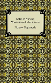 Notes on Nursing: What It Is and What It Is Not Notes on Nursing: What It Is and What It Is Not
