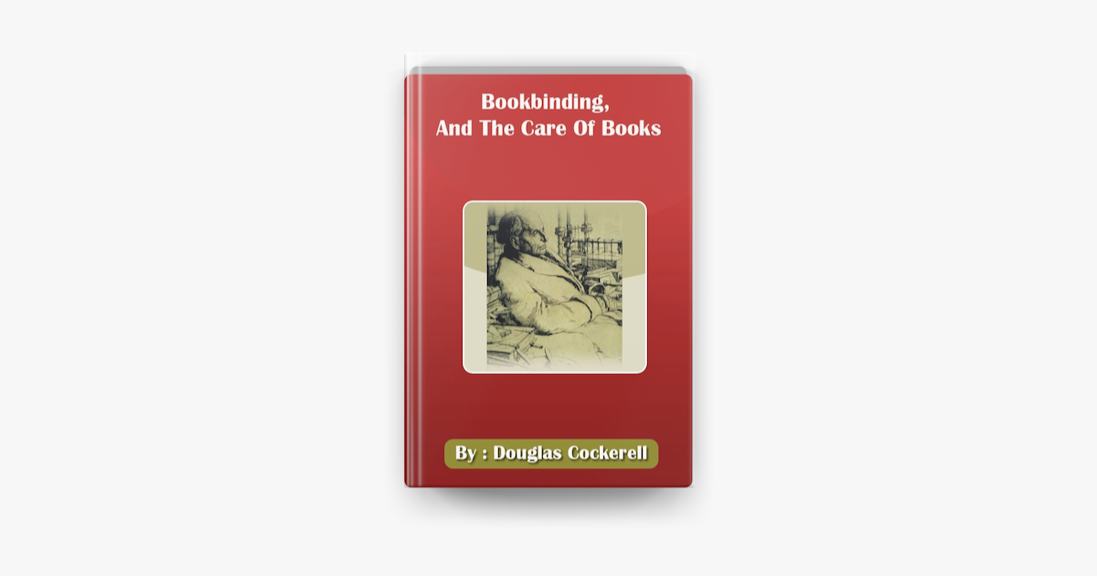 ‎Bookbinding, And The Care Of Books [ By Douglas Cockerell ] en Apple