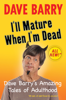 Dave Barry - I'll Mature When I'm Dead artwork