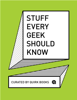 Stuff Every Geek Should Know - Quirk Books