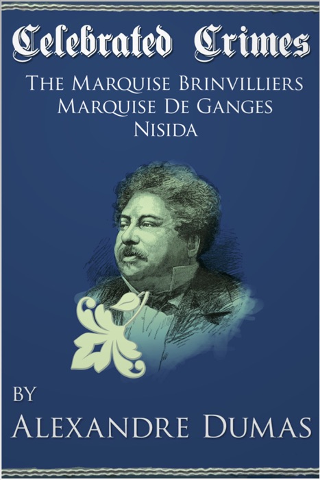 Celebrated Crimes:'The Marquise de Brinvilliers', 'The Marquise de Ganges' and 'Nisida'