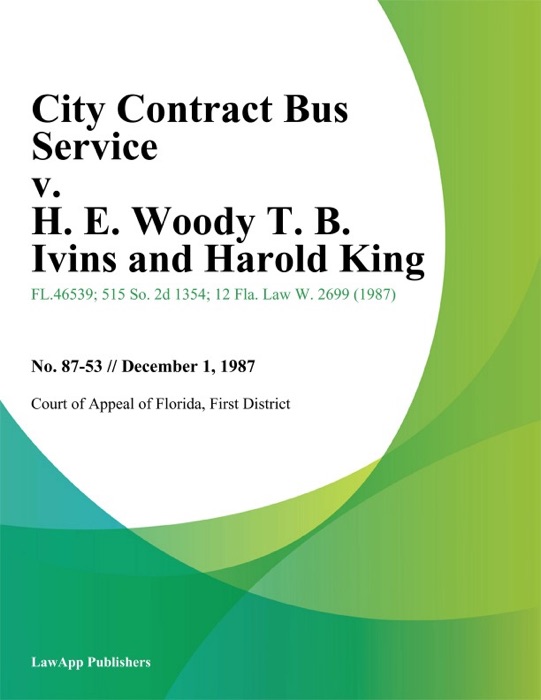 City Contract Bus Service v. H. E. Woody T. B. Ivins and Harold King