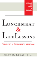 Mary B. Lucas - Lunchmeat & Life Lessons: Sharing a Butcher’s Wisdom artwork