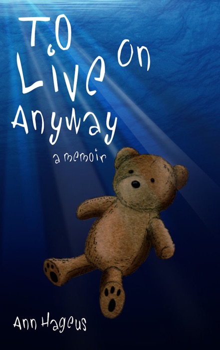 To Live On Anyway… A Memoir