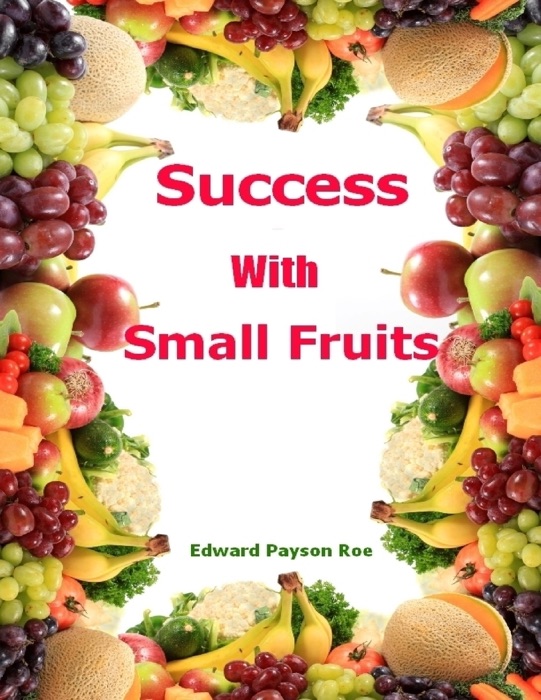 Success With Small Fruits (Illustrated)