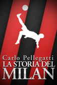 La storia del Milan - Carlo Pellegatti