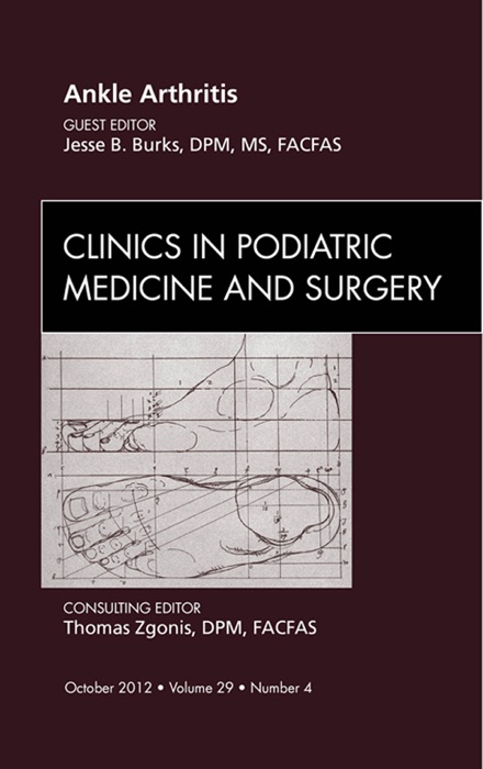 Ankle Arthritis, An Issue of Clinics In Podiatric Medicine and Surgery
