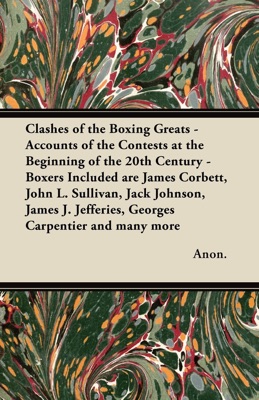 Clashes of the Boxing Greats - Accounts of the Contests at the Beginning of the 20th Century