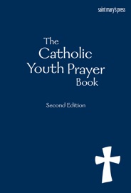 THE CATHOLIC YOUTH PRAYER BOOK, SECOND EDITION