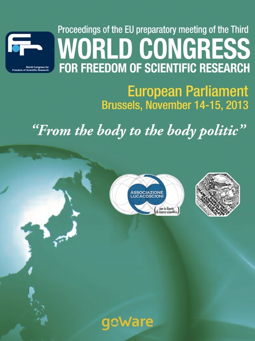 Proceedings of the EU Preparatory Meeting of the Third World Congress for Freedom of Scientific Research – “From the Body to the Body Politic” (2013)