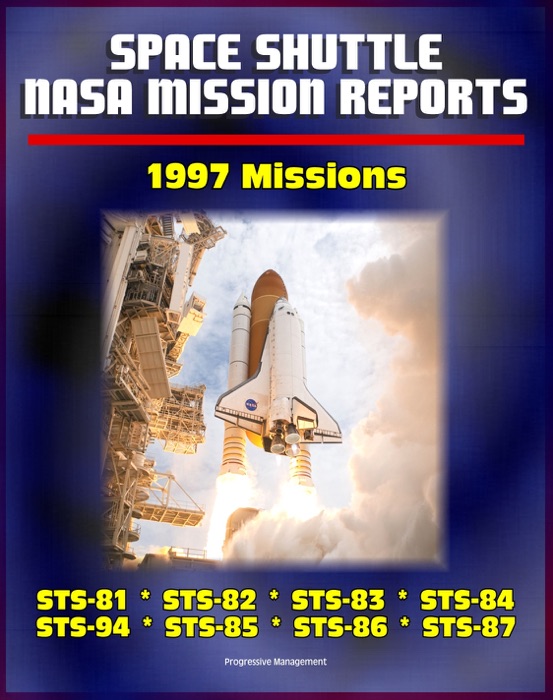 Space Shuttle NASA Mission Reports: 1997 Missions, STS-81, STS-82, STS-83, STS-84, STS-94, STS-85, STS-86, STS-87